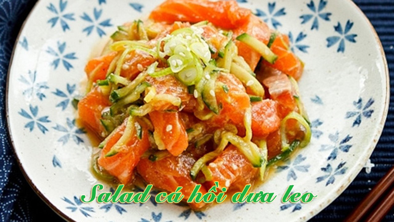 Cách làm món salad cá hồi dưa leo ngon đậm đà